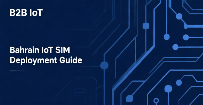 Bahrain IoT SIM Deployment Guide: Regulatory, Carrier, and eSIM Considerations with TCO