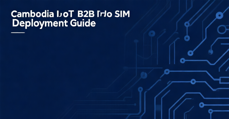 Cambodia IoT SIM Deployment: 3 Carrier Options, eSIM Authorization, and Cost Reduction of 15-25% vs Standard Roaming