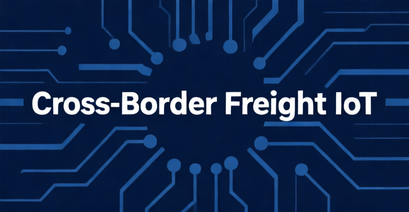 Cross-Border Freight IoT eSIM: 18% Connectivity Cost Reduction with Multi-Network Profiles