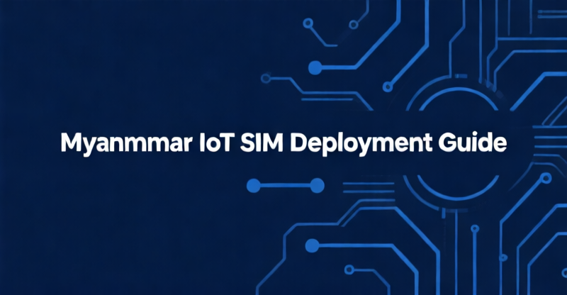 Myanmar IoT SIM Deployment: 4 Carriers, No Roaming, eSIM Mandate for Multi-IMSI under €0.12/MB