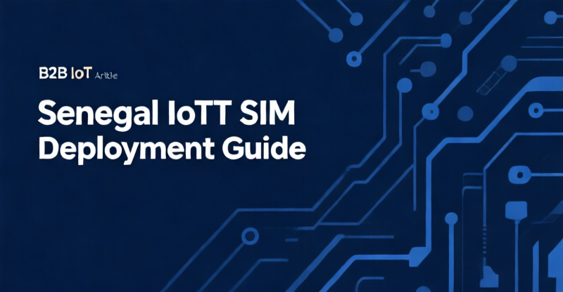 Senegal IoT SIM Deployment Guide: Regulatory compliance, carrier selection, and eSIM implementation for IoT connectivity