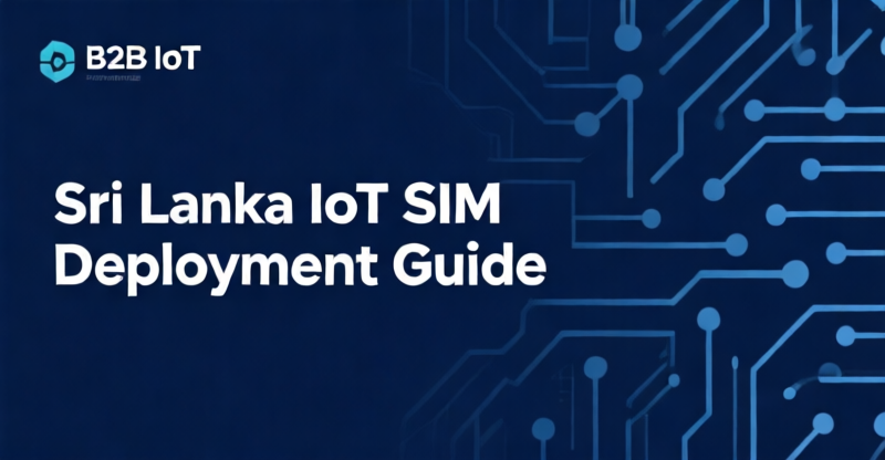 Sri Lanka IoT SIM Deployment: 3 Regulatory Hurdles and Carrier Cost Comparison for 1,000+ Device Deployments